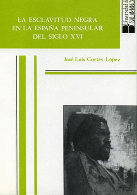 LA ESCLAVITUD NEGRA EN LA ESPAÑA PENINSULAR DEL SIGLO XVI