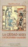 LA CIUDAD MAYA UN ESCENARIO SAGRADO