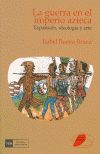 LA GUERRA EN EL IMPERIO AZTECA