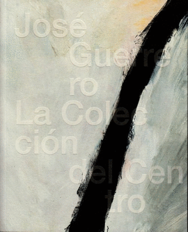 JOSÉ GUERRERO: LA COLECCION DEL CENTRO (CATÁLOGO)