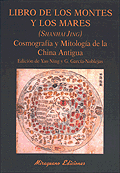 LIBRO DE LOS MONTES Y LOS MARES. (SHANHAI JING). COSMOGRAFÍA Y MITOLOGÍA DE LA C