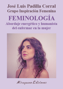 FEMINOLOGÍA (ABORDAJE ENERGÉTICO Y HUMANISTA DEL ENFERMAR EN LA MUJER