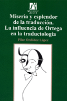 MISERIA Y ESPLENDOR DE LA TRADUCCIÓN. LA INFLUENCIA DE ORTEGA EN LA TRADUCTOLOGÍ
