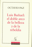 LUIS BUÑUEL : EL DOBLE ARCO DE LA BELLEZA Y DE LA REBELDIA