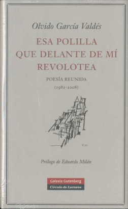 ESA POLILLA QUE DELANTE DE MI REVOLOTEA (POESÍA REUNIDA, 1982-2008)