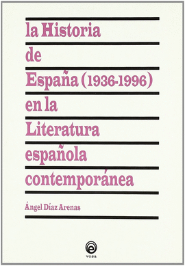 LA HISTORIA DE ESPAÑA (1936-1996) EN LA LITERATURA ESPAÑOLA