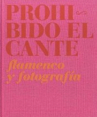 PROHIBIDO EL CANTE (FLAMENCO Y FOTOGRAFÍA)