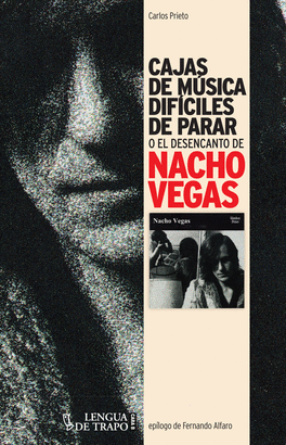 CAJAS DE MÚSICA DIFÍCILES DE PARAR O EL DESENCANTO DE NACHO VEGAS
