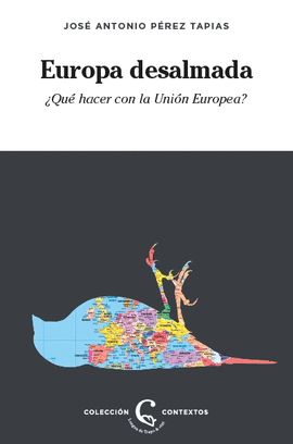 EUROPA DESALMADA (¿QUÉ HACER CON LA UNIÓN EUROPEA?