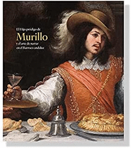 EL HIJO PRÓDIGO DE MURILLO Y EL ARTE DE NARRAR EN EL BARROCO ANDALUZ