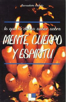 LO QUE TÚ DEBES SABER SOBRE MENTE, CUERPO Y ESPÍRITU