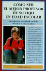 CÓMO SER EL MEJOR PROFESOR DE SU HIJO EN EDAD ESCOLAR