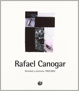 RAFAEL CANOGAR - REALIDAD Y MEMORIA 1992/2003