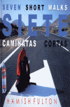 SIETE CAMINATAS CORTAS = SEVEN SHORT WALKS