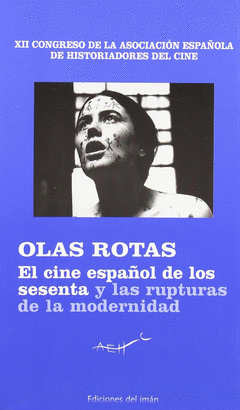 OLAS ROTAS (EL CINE ESPAÑOL DE LOS SESENTA Y LAS RUPTURAS DE LA MODERNIDAD)