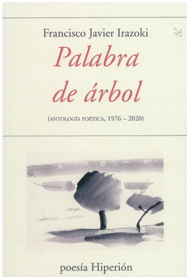 PALABRA DE ÁRBOL (ANTOLOGÍA POÉTICA 1976-2020)