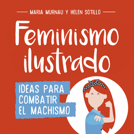FEMINISMO ILUSTRADO (IDEAS PARA COMBATIR EL MACHISMO)