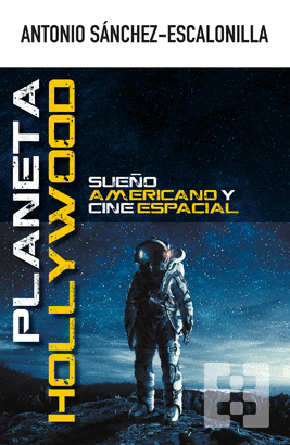 PLANETA HOLLYWOOD (SUEÑO AMERICANO Y CINE ESPACIAL)