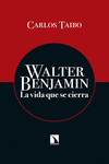 WALTER BENJAMIN: LA VIDA QUE SE CIERRA