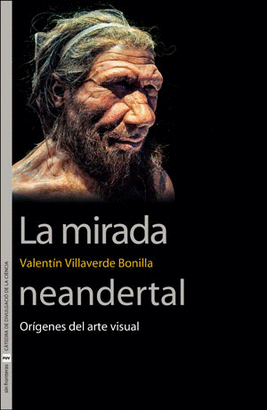 LA MIRADA NEANDERTAL (ORÍGENES DEL ARTE VISUAL)