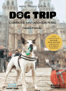 DOG TRIP: CAMINO DE SANTIAGO CON PERRO (CAMINO FRANCÉS)