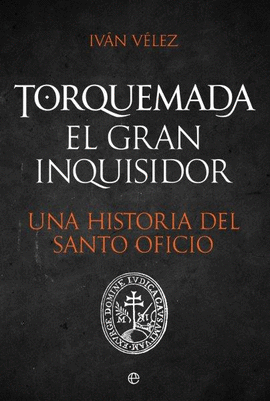 TORQUEMADA EL GRAN INQUISIDOR (UNA HISTORIA DEL SANTO OFICIO)