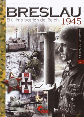 BRESLAU 1945: EL ÚLTIMO BASTIÓN DEL REICH 1945