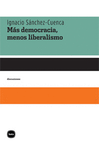 MÁS DEMOCRACIA, MENOS LIBERALISMO