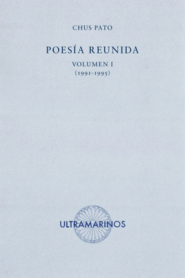 POESIA REUNIDA I (1991-1995) [CHUS PATO]