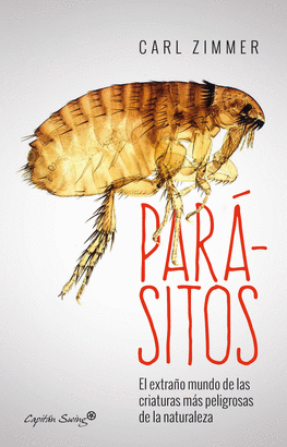 PARÁSITOS (EL EXTRAÑO MUNDO DE LAS CRIATURAS MÁS PELIGROSAS DE LA NATURALEZA)