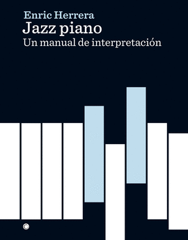JAZZ PIANO (UN MANUAL DE INTERPRETACIÓN)