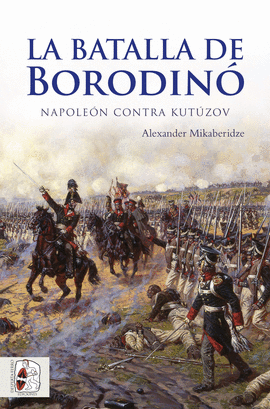 LA BATALLA DE BORODINÓ (NAPOLEÓN CONTRA KUTÚZOV)