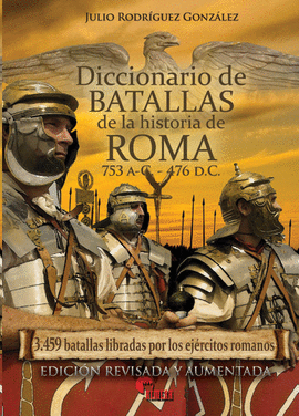 DICCIONARIO DE BATALLAS DE LA HISTORIA DE ROMA (753 A.C.-476 D.C)