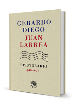 GERARDO DIEGO - JUAN LARREA, EPISTOLARIO (1916-1980)