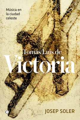 TOMÁS LUIS DE VICTORIA (MÚSICA EN LA CIUDAD CELESTE)
