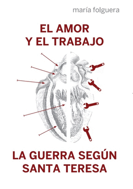 EL AMOR Y EL TRABAJO / LA GUERRA SEGÚN SANTA TERESA