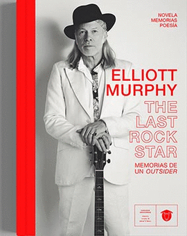 ELLIOTT MURPHY: THE LAST ROCK STAR (MEMORIAS DE UN OUTSIDER)