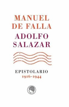 MANUEL DE FALLA-ADOLFO SALAZAR (EPISTOLARIO 1916-1944)