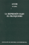 LA REPRESIÓN BAJO EL FRANQUISMO  ( REVISTA AYER 43 )