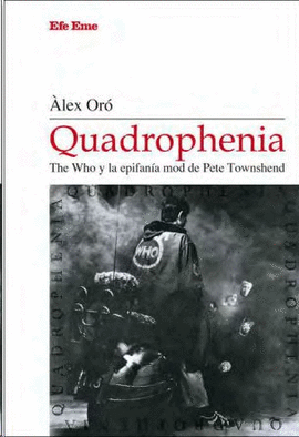 QUADROPHENIA. THE WHO Y LA EPIFANÍA MOD DE PETE TOWNSHEND