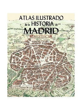 ATLAS ILUSTRADO DE LA HISTORIA DE MADRID
