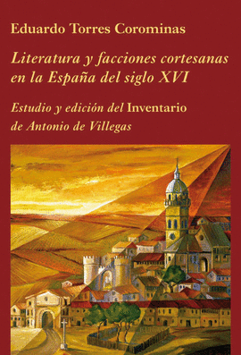 LITERATURA Y FACCIONES CORTESANAS EN LA ESPAÑA DEL SIGLO XVI