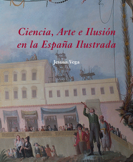CIENCIA, ARTE E ILUSIÓN EN LA ESPAÑA ILUSTRADA