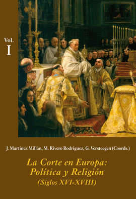 LA CORTE EN EUROPA: POLÍTICA Y RELIGIÓN (SIGLOS XVI-VVIII) 3 VOLS.
