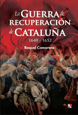 LA GUERRA DE RECUPERACIÓN DE CATALUÑA 1640-1652