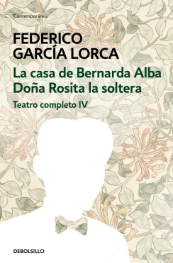 TEATRO COMPLETO 4: LA CASA DE BERNARDA ALBA / DOÑA ROSITA LA SOLTERA
