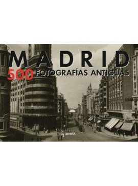 MADRID. 500 FOTOGRAFIAS ANTIGUAS