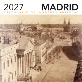 CALENDARIO DE IMÁGENES ANTIGUAS DE MADRID 2027