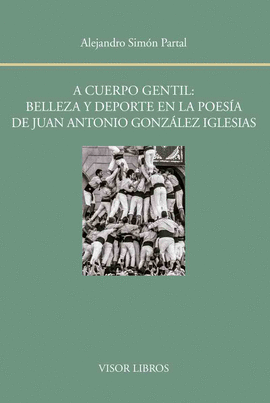 A CUERPO GENTIL: BELLEZA Y DEPORTE EN LA POESÍA DE JUAN ANTONIO GONZÁLEZ IGLESIA