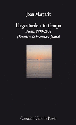 LLEGAS TARDE A TU TIEMPO (POESÍA 1999-2002)